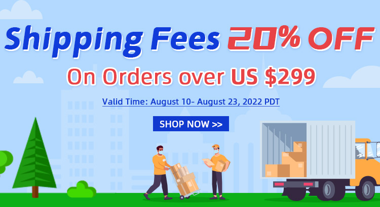 Shipping Fees 20% OFF
On Orders over US $299

5%OFF 
For Entire Order
NO Minimum Amount
CODE: BP22JUL5OFF
Valid Time: JUL 27- AUG 9, 2022PDT

10%OFF For Order OVER $300
CODE: BP22JUL10OFF
Valid Time: JUL 27- AUG 9, 2022PDT

$55 For Order OVER $500
 CODE: BP22JUL55OFF
Valid Time: JUL 27- AUG 9, 2022PDT
click to get it